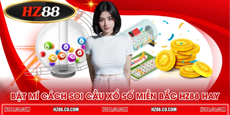 Bật mí cách soi cầu xổ số miền Bắc HZ88 hay