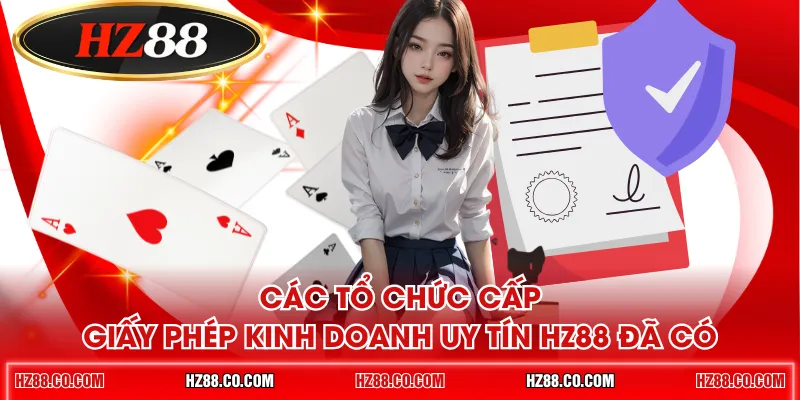 Các tổ chức cấp giấy phép kinh doanh uy tín HZ88 đã có