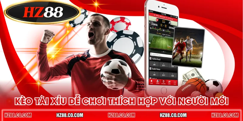 Kèo Tài Xỉu dễ chơi thích hợp với người mới